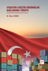 Stratejik Lojistik Koridorlar Bağlamında T&uuml;rkiye