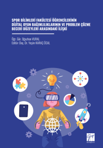 Spor Bilimleri Fak&uuml;ltesi &Ouml;ğrencilerinin Dijital Oyun Bağımlılıklarının Ve Problem &Ccedil;&ouml;zme Beceri D&uuml;zeyleri Arasındaki İlişki