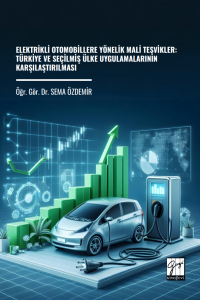 Elektrikli Otomobillere Y&ouml;nelik Mali Teşvikler: T&uuml;rkiye Ve Se&ccedil;ilmiş &Uuml;lke Uygulamalarının Karşılaştırılması