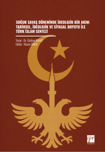 Soğuk Savaş D&ouml;neminde İdeolojik Bir Akım: Tarihsel, İdeolojik Ve Siyasal Boyutu İle T&uuml;rk İslam Sentezi
