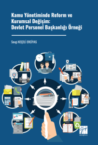 Kamu Y&ouml;netiminde Reform Ve Kurumsal Değişim: Devlet Personel Başkanlığı &Ouml;rneği
