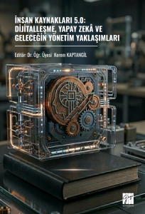 İnsan Kaynakları 5.0: Dijitalleşme, Yapay Zek&acirc; Ve Geleceğin Y&ouml;netim Yaklaşımları