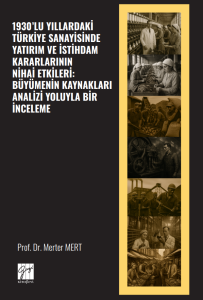 1930&rsquo;Lu Yıllardaki T&uuml;rkiye Sanayisinde Yatırım Ve İstihdam Kararlarının Nihai Etkileri: B&uuml;y&uuml;menin Kaynakları Analizi Yoluyla Bir İnceleme