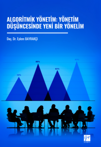 Algoritmik Y&ouml;netim: Y&ouml;netim D&uuml;ş&uuml;ncesinde Yeni Bir Y&ouml;nelim