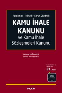 A&ccedil;ıklamalı &ndash; İ&ccedil;tihatlı &ndash; Sorun &Ccedil;&ouml;z&uuml;ml&uuml; Kamu İhale Kanunu Ve Kamu İhale S&ouml;zleşmeleri Kanunu