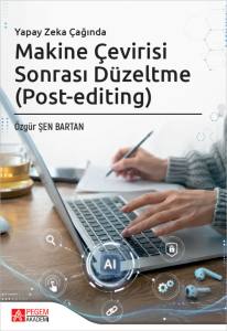 Yapay Zeka &Ccedil;ağında Makine &Ccedil;evirisi Sonrası D&uuml;zeltme (Post-Editing)
