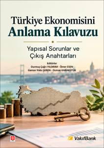 T&uuml;rkiye Ekonomisini Anlama Kılavuzu Yapısal Sorunlar Ve &Ccedil;ıkış Anahtarı
